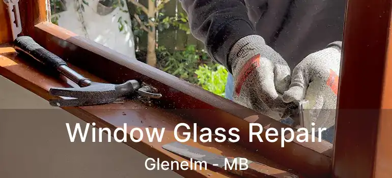  Window Glass Repair Glenelm - MB