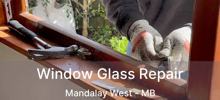  Window Glass Repair Mandalay West - MB