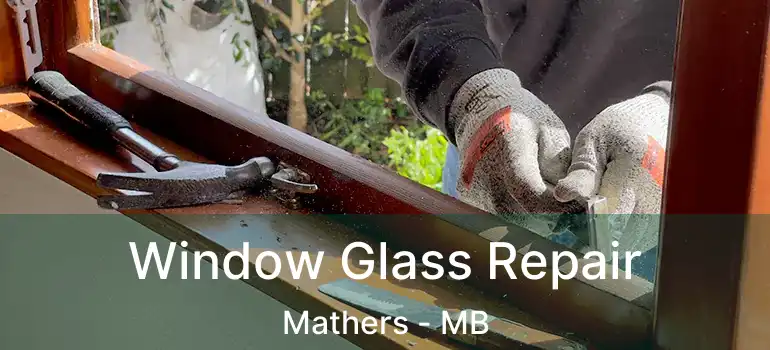  Window Glass Repair Mathers - MB