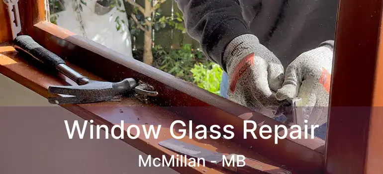  Window Glass Repair McMillan - MB