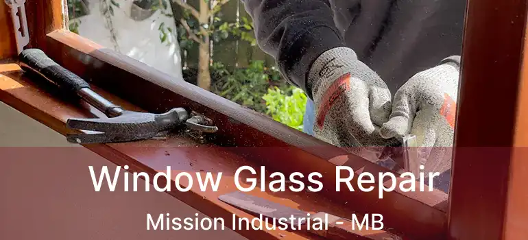  Window Glass Repair Mission Industrial - MB