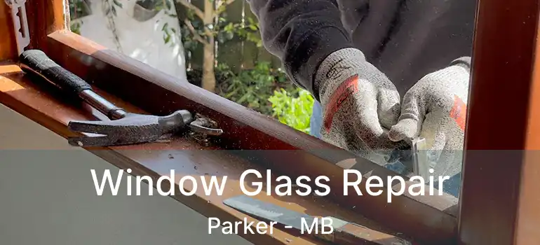  Window Glass Repair Parker - MB