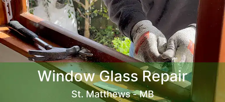  Window Glass Repair St. Matthews - MB