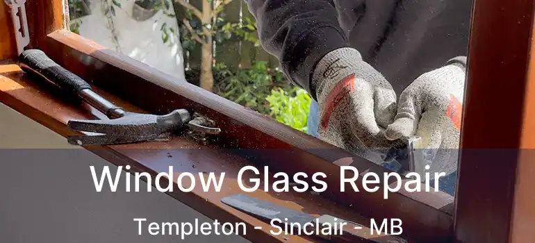  Window Glass Repair Templeton - Sinclair - MB