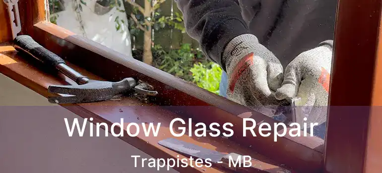  Window Glass Repair Trappistes - MB
