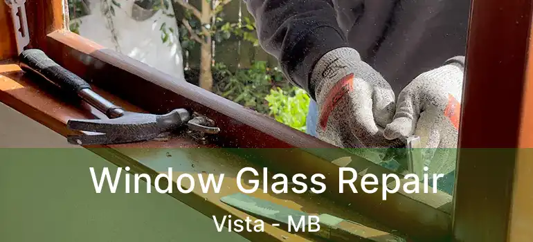  Window Glass Repair Vista - MB