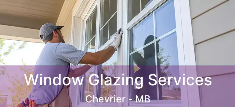  Window Glazing Services Chevrier - MB