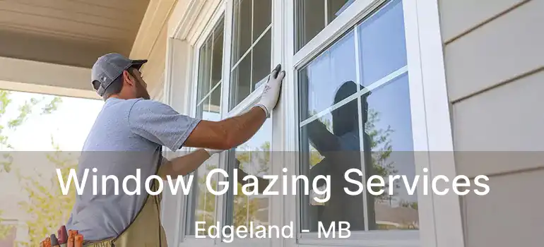  Window Glazing Services Edgeland - MB