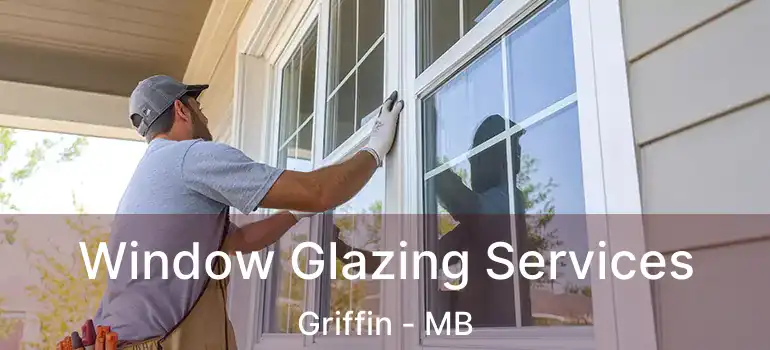  Window Glazing Services Griffin - MB