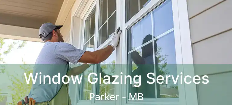  Window Glazing Services Parker - MB