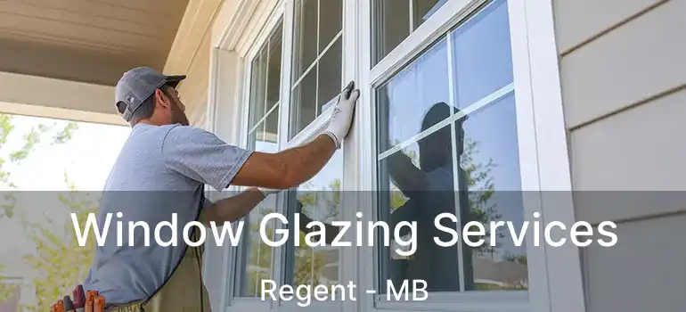  Window Glazing Services Regent - MB
