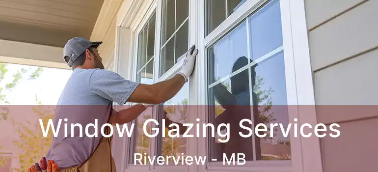  Window Glazing Services Riverview - MB