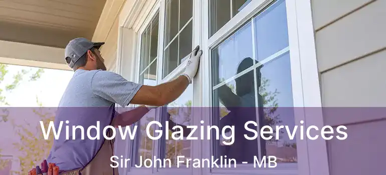  Window Glazing Services Sir John Franklin - MB