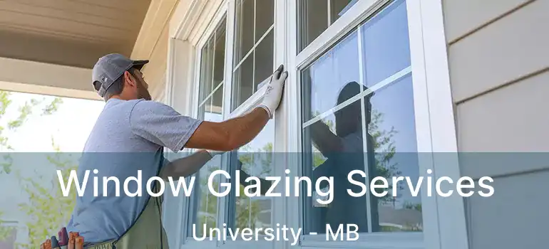  Window Glazing Services University - MB