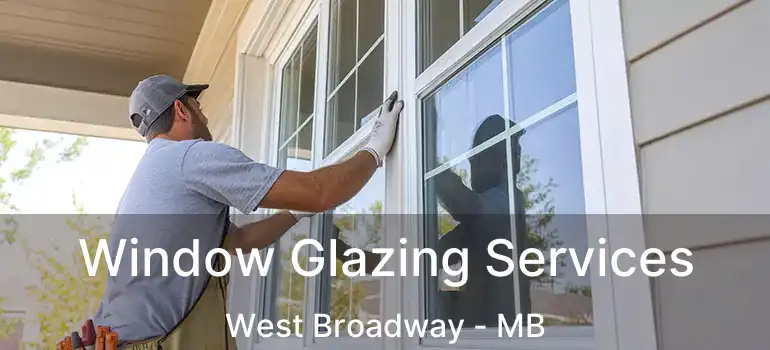  Window Glazing Services West Broadway - MB