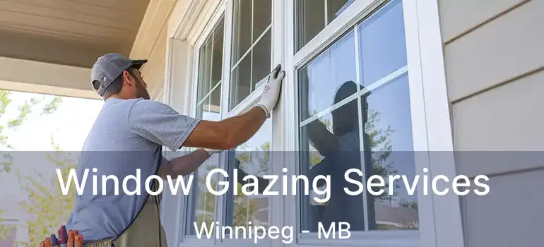  Window Glazing Services Winnipeg - MB