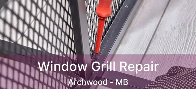  Window Grill Repair Archwood - MB