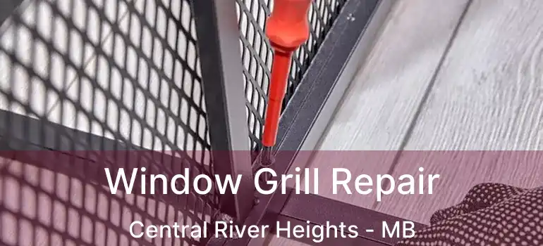  Window Grill Repair Central River Heights - MB