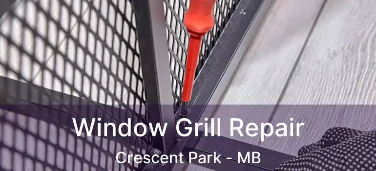  Window Grill Repair Crescent Park - MB