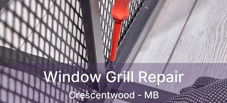  Window Grill Repair Crescentwood - MB
