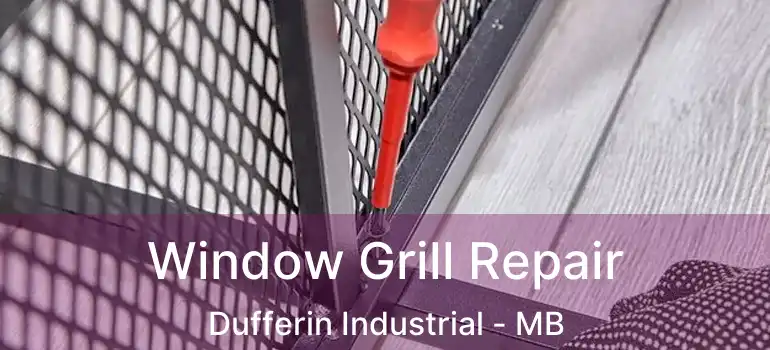  Window Grill Repair Dufferin Industrial - MB