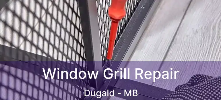  Window Grill Repair Dugald - MB