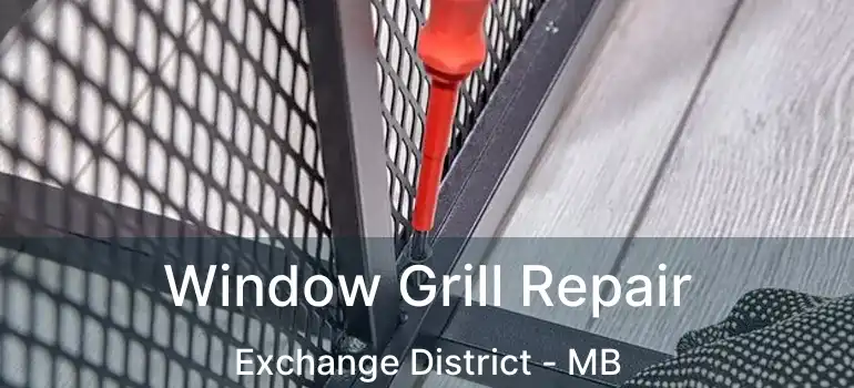  Window Grill Repair Exchange District - MB