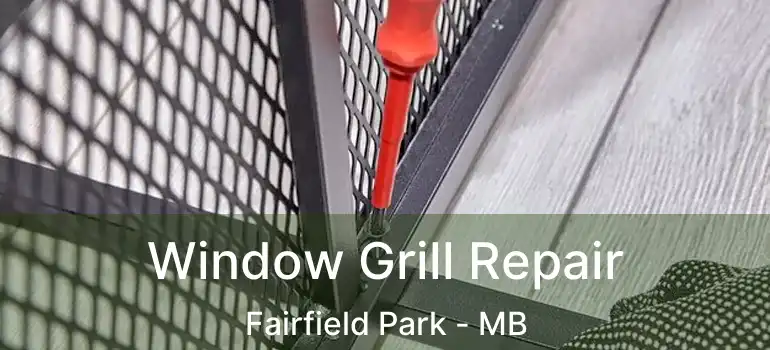  Window Grill Repair Fairfield Park - MB