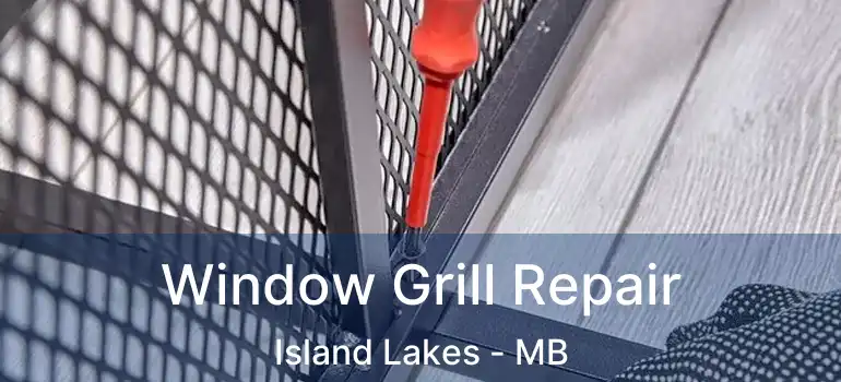  Window Grill Repair Island Lakes - MB