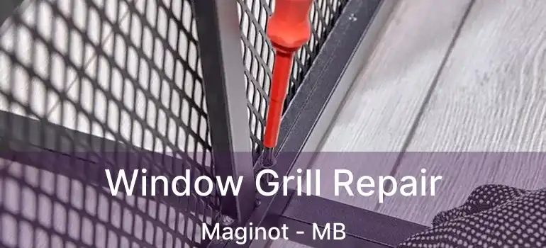  Window Grill Repair Maginot - MB