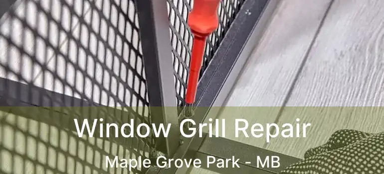  Window Grill Repair Maple Grove Park - MB