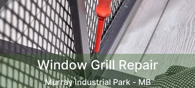  Window Grill Repair Murray Industrial Park - MB