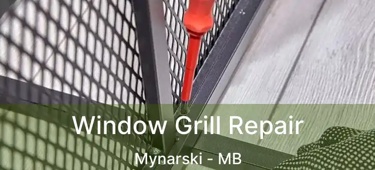  Window Grill Repair Mynarski - MB