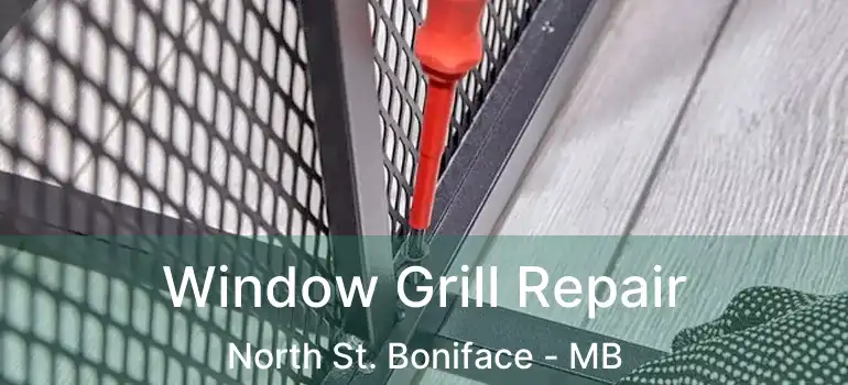  Window Grill Repair North St. Boniface - MB
