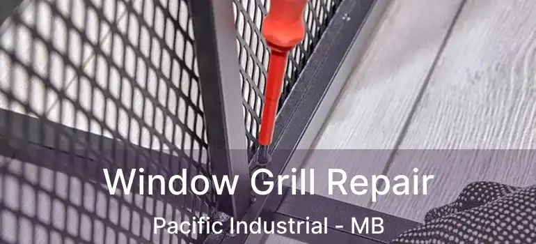  Window Grill Repair Pacific Industrial - MB