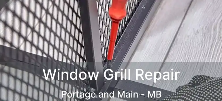  Window Grill Repair Portage and Main - MB