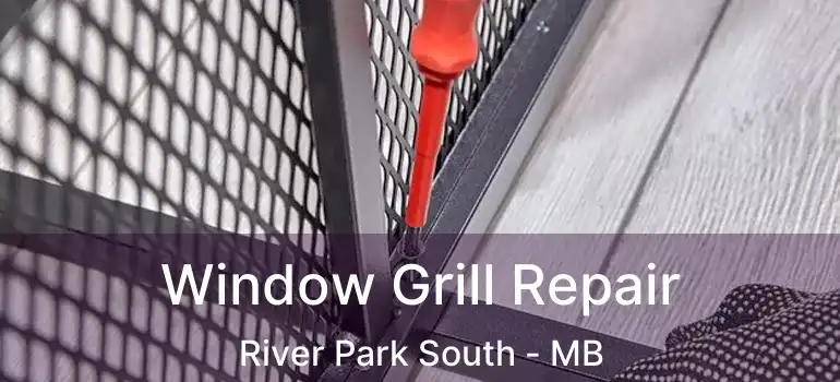  Window Grill Repair River Park South - MB