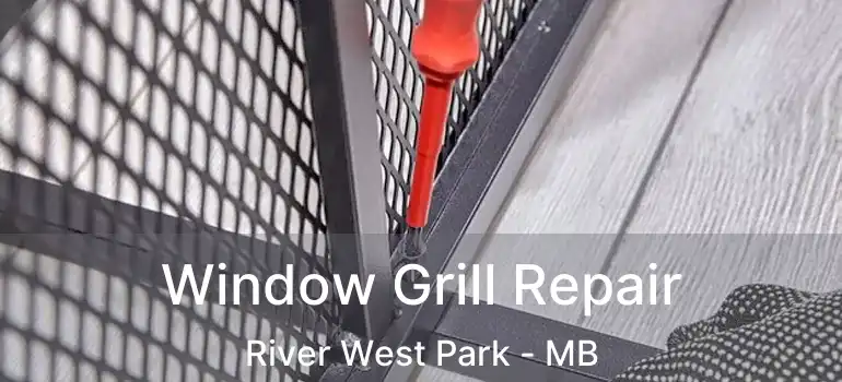  Window Grill Repair River West Park - MB