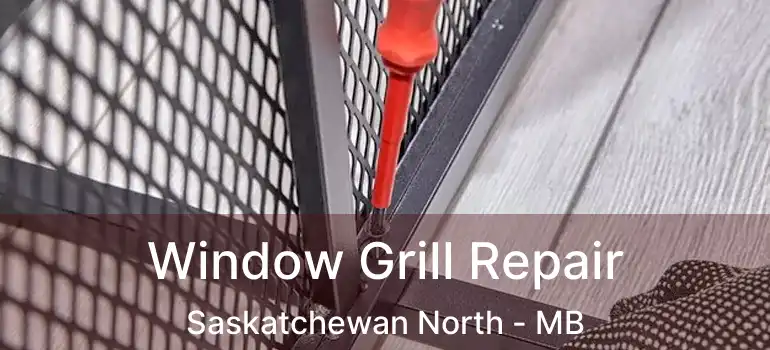  Window Grill Repair Saskatchewan North - MB