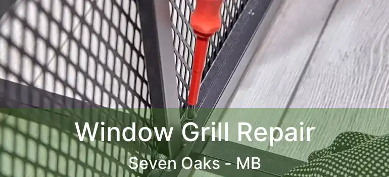  Window Grill Repair Seven Oaks - MB