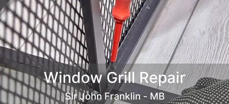  Window Grill Repair Sir John Franklin - MB