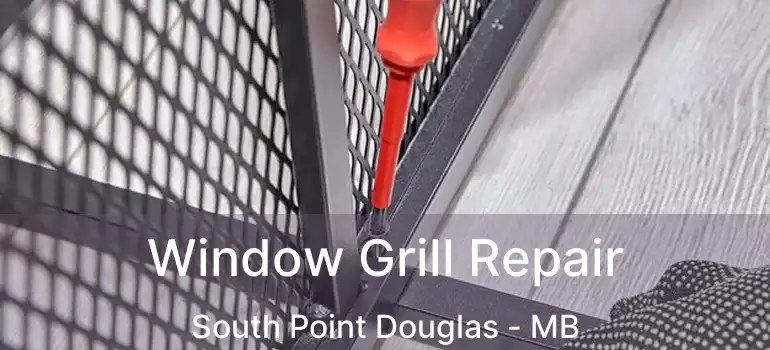 Window Grill Repair South Point Douglas - MB