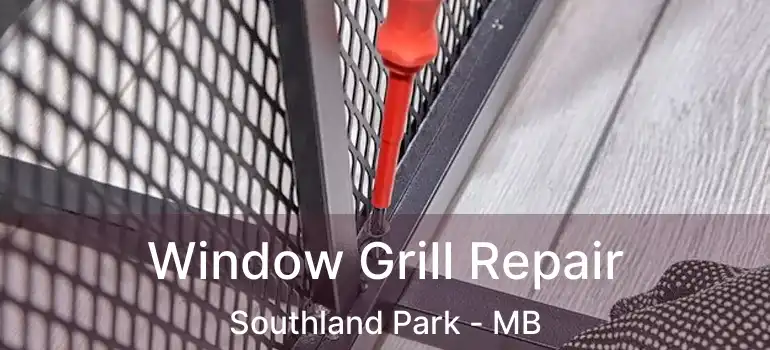  Window Grill Repair Southland Park - MB