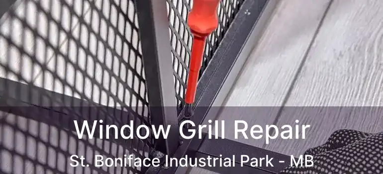  Window Grill Repair St. Boniface Industrial Park - MB