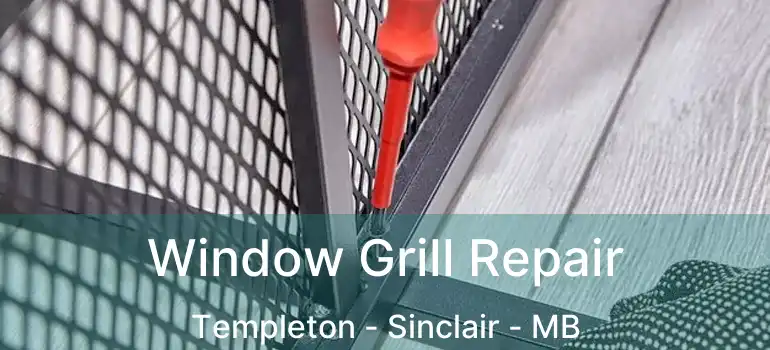  Window Grill Repair Templeton - Sinclair - MB
