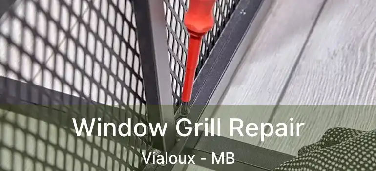  Window Grill Repair Vialoux - MB