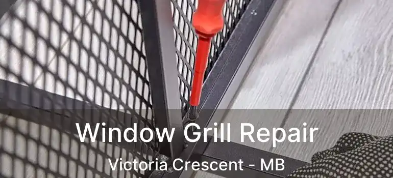  Window Grill Repair Victoria Crescent - MB
