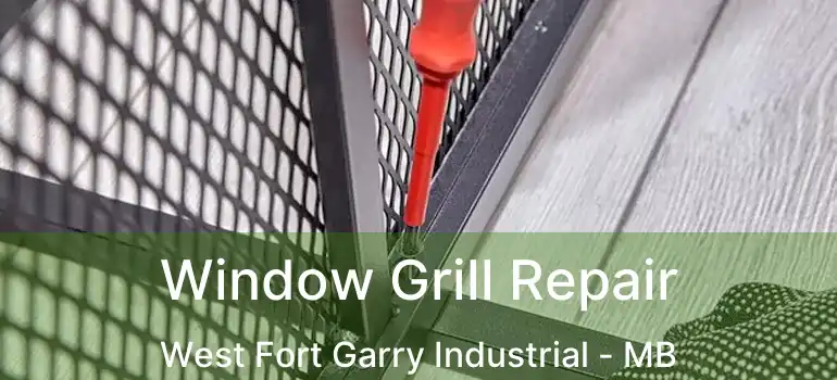  Window Grill Repair West Fort Garry Industrial - MB