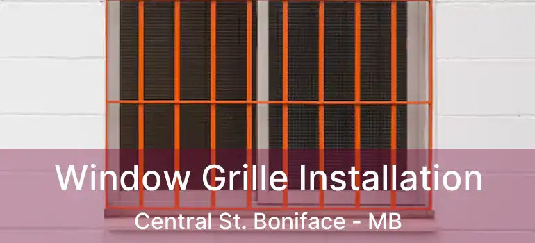  Window Grille Installation Central St. Boniface - MB