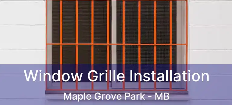  Window Grille Installation Maple Grove Park - MB